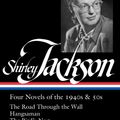 Cover Art for 9781598536706, Shirley Jackson: Four Novels of the 1940s & 50s (LOA #336): The Road Through the Wall / Hangsaman / The Bird's Nest / The Sundial (Library of America) by Shirley Jackson