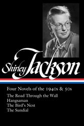 Cover Art for 9781598536706, Shirley Jackson: Four Novels of the 1940s & 50s (LOA #336): The Road Through the Wall / Hangsaman / The Bird's Nest / The Sundial (Library of America) by Shirley Jackson