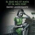 Cover Art for 9788416600144, El que no et mata et fa més fort by David Lagercrantz