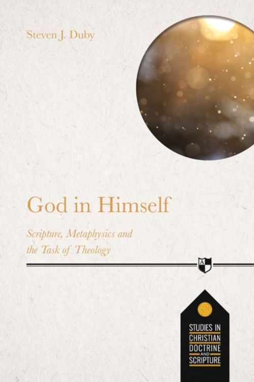 Cover Art for 9781789741216, God in Himself: Scripture, Metaphysics And The Task Of Christian Theology (Studies in Christian Doctrine and Scripture) by Steven J. Duby
