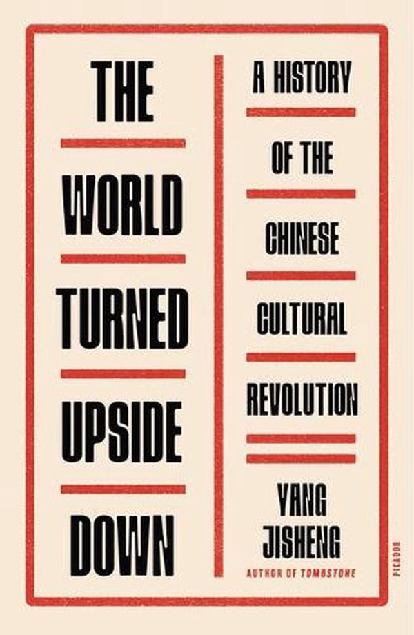 Cover Art for 9781250829702, The World Turned Upside Down by Yang Jisheng