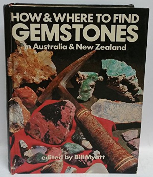 Cover Art for 9780727100467, How & Where to Find Gemstones in Australia and New Zealand by Bill Myatt