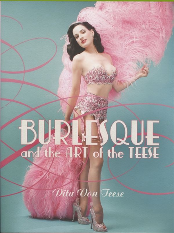 Cover Art for 9780060591670, Burlesque and the Art of the Teese/Fetish and the Art of the Teese by Dita Von Teese