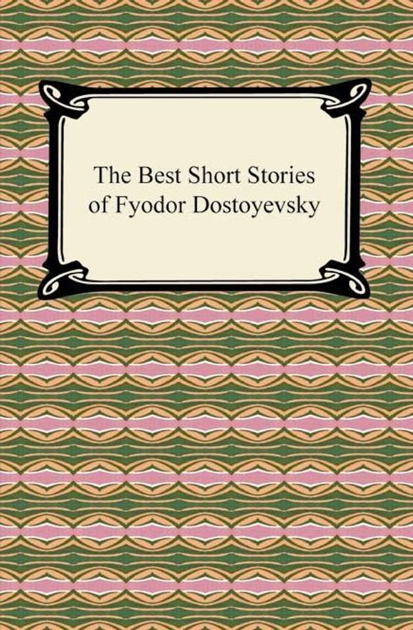 Cover Art for 9781420939590, The Best Short Stories of Fyodor Dostoyevsky by Fyodor Dostoyevsky
