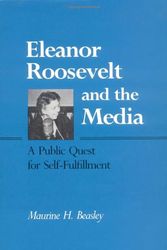 Cover Art for 9780252013768, Eleanor Roosevelt and the Media by Maurine H. Beasley