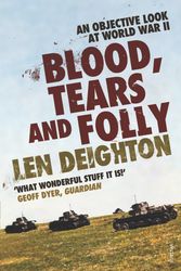 Cover Art for 9780099520498, Blood, Tears And Folly: An Objective Look at World War II by Len Deighton