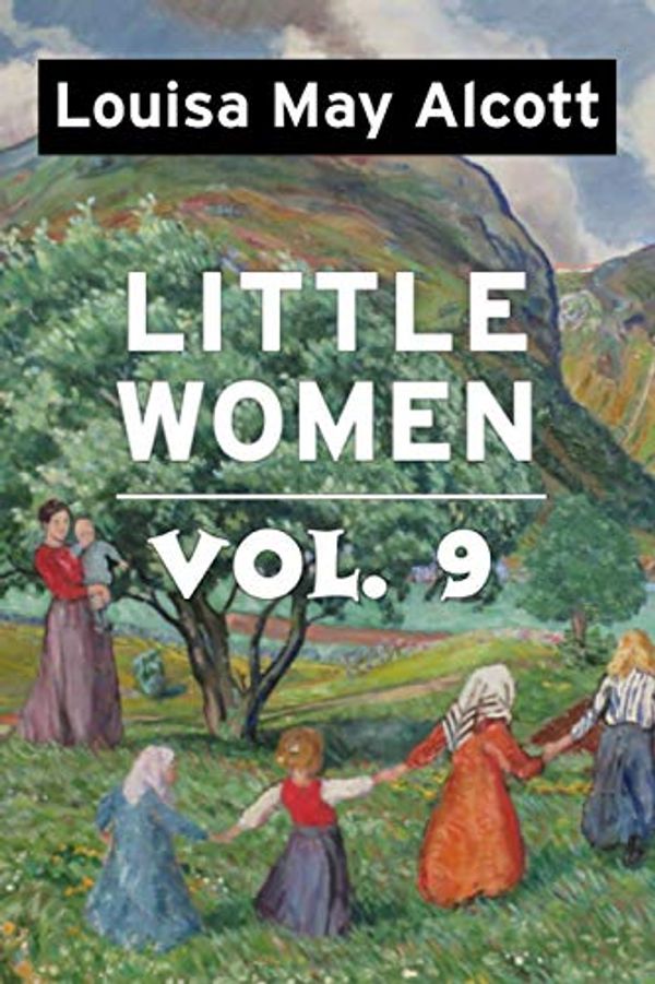 Cover Art for 9798580207872, Little Women by Louisa May Alcott VOL 9: Super Large Print Edition of the Classic Specially Designed for Low Vision Readers with a Giant Easy to Read Font by Alcott, Louis May