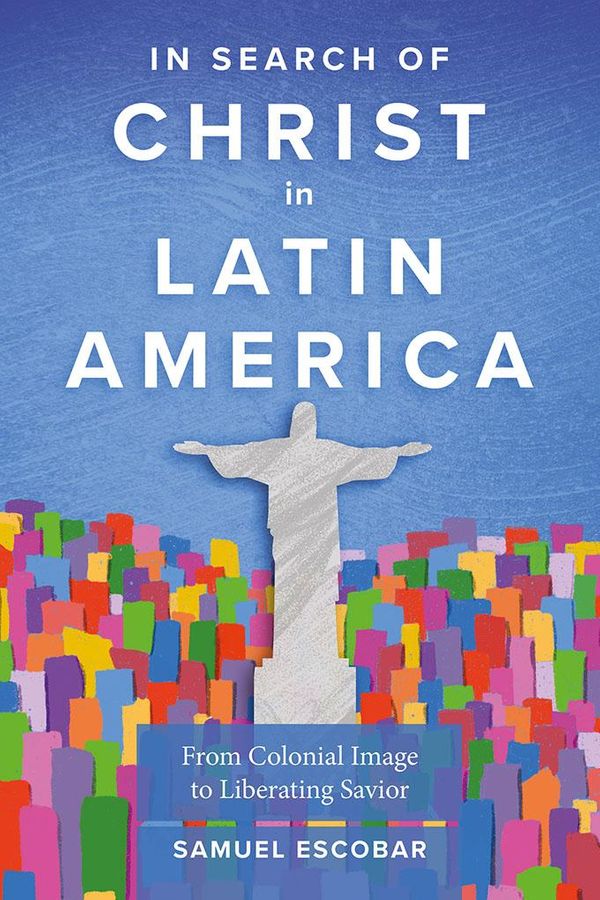 Cover Art for 9781783686599, In Search of Christ in Latin America: From Colonial Image to Liberating Savior by Samuel Escobar