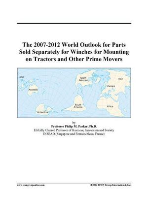 Cover Art for 9780497321338, The 2007-2012 World Outlook for Parts Sold Separately for Winches for Mounting on Tractors and Other Prime Movers by Philip M. Parker