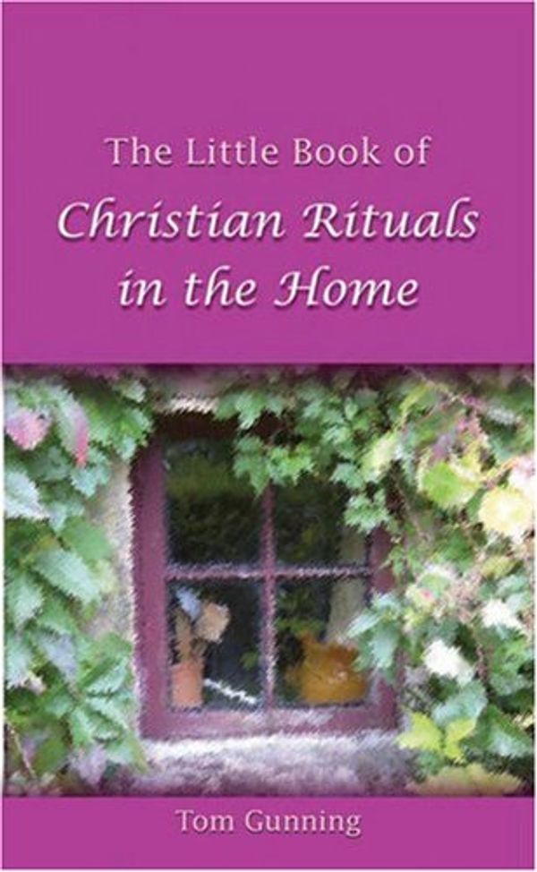 Cover Art for 9781847300232, The Little Book of Christian Rituals in the Home by Tom Gunning