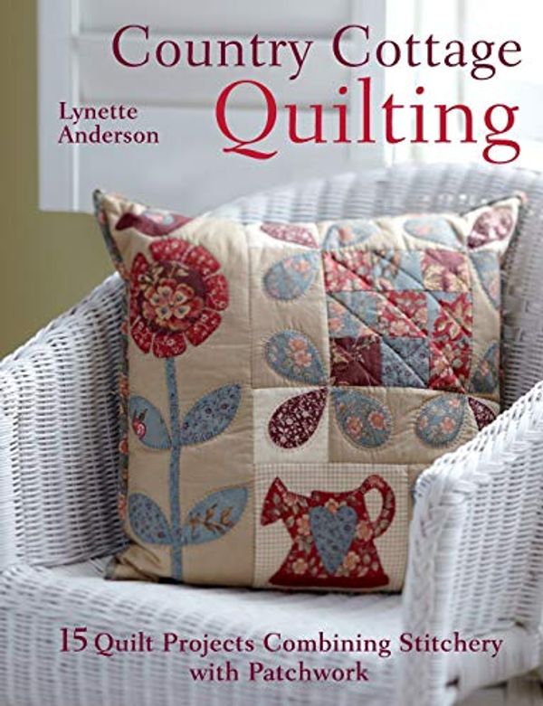 Cover Art for 0806488422385, Country Cottage Quilting : 15 Quilt Projects Combining Stitchery and Patchwork by Lynette Anderson
