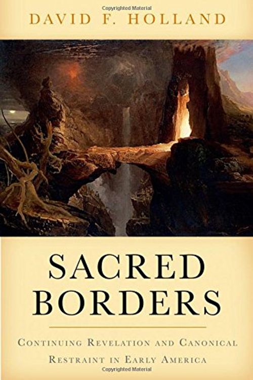 Cover Art for 9780199753611, Sacred Borders: Continuing Revelation and Canonical Restraint in Early America (Religion in America) by David Holland