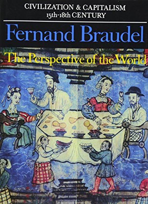 Cover Art for 9780520081161, Civilization and Capitalism, 15th-18th Century: Perspective of the World v. 3 by Fernand Braudel
