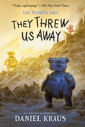 Cover Art for 9781250802088, They Threw Us Away: The Teddies Saga: 1 by Daniel Kraus