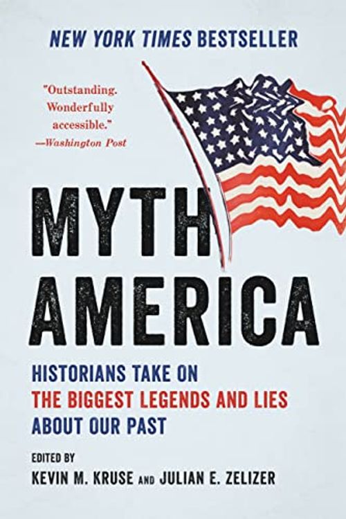 Cover Art for 9781541604667, Myth America: Historians Take On the Biggest Legends and Lies About Our Past by Julian E. Zelizer