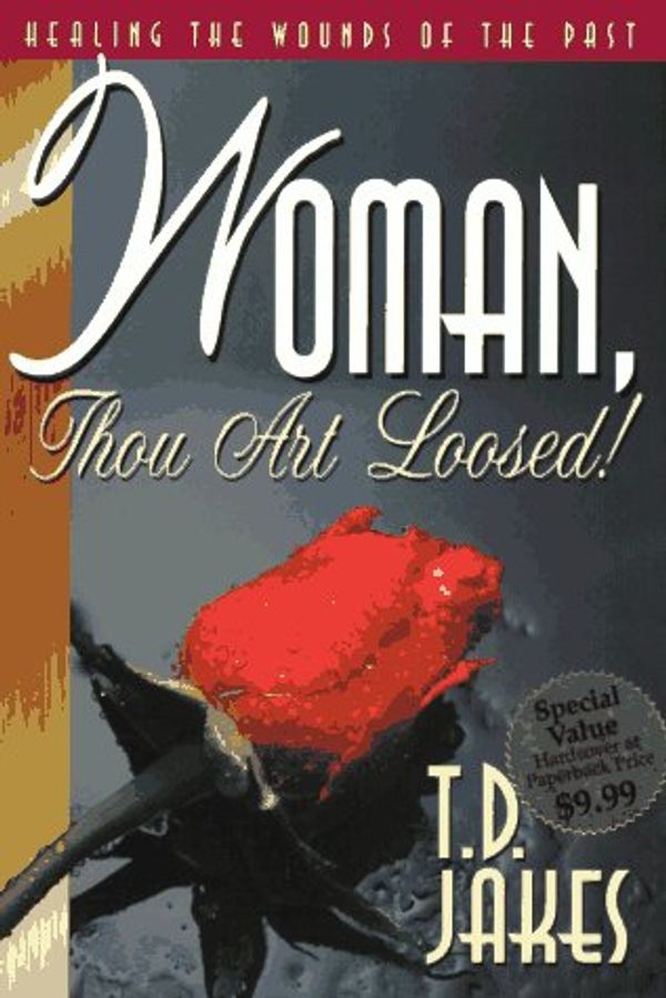 Cover Art for 9781880089859, Woman, Thou Art Loosed: Healing the Wounds of the Past by T. D Jakes