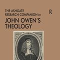 Cover Art for 9781351894340, The Ashgate Research Companion to John Owen's Theology by Kelly M. Kapic