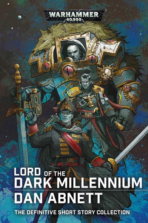 Cover Art for 9781789998337, Lord of the Dark Millennium: The Dan Abnett Collection by Dan Abnett
