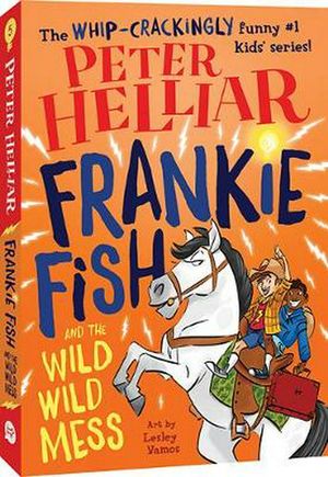 Cover Art for 9781760502904, Frankie Fish and the Wild Wild Mess by Peter Helliar