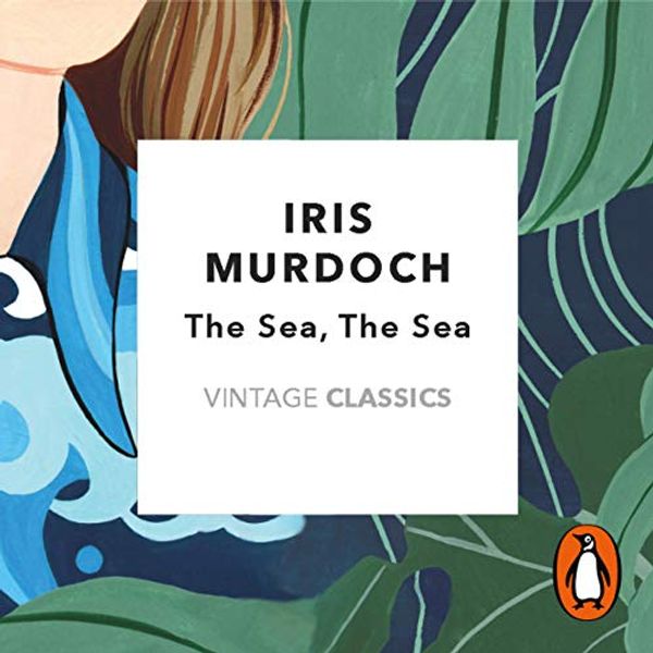 Cover Art for B07V25KP34, The Sea, the Sea: Vintage Classics Murdoch Series by Iris Murdoch, Daisy Johnson