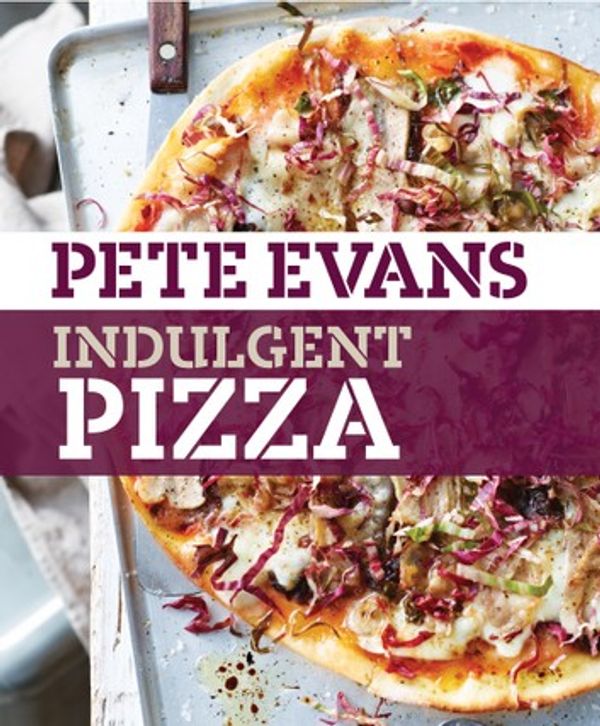 Cover Art for 9781743363461, Indulgent Pizza by Pete Evans