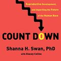 Cover Art for B084GBGDD1, Count Down: How Our Modern World Is Threatening Sperm Counts, Altering Male and Female Reproductive Development, and Imperiling the Future of the Human Race by Shanna H. Swan, Stacey Colino