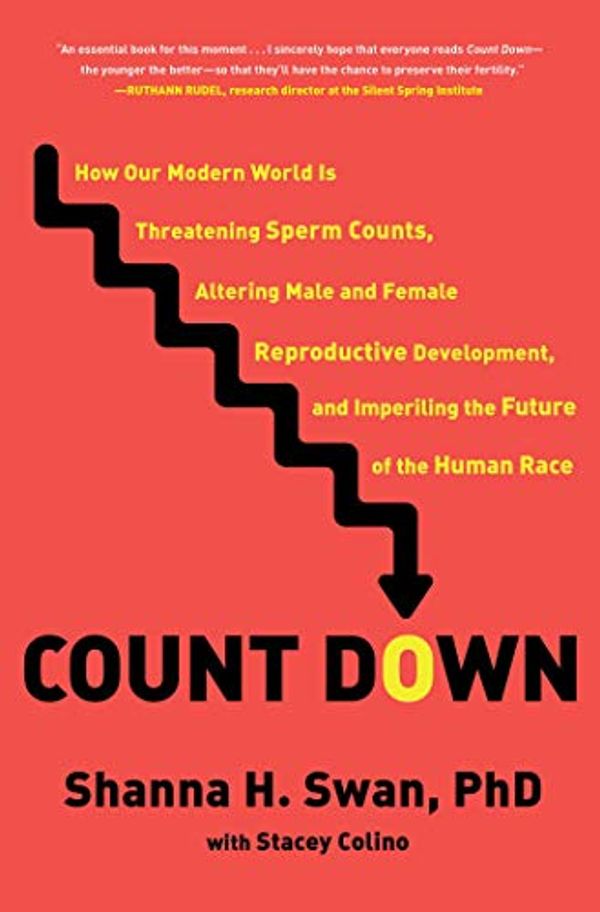 Cover Art for B084GBGDD1, Count Down: How Our Modern World Is Threatening Sperm Counts, Altering Male and Female Reproductive Development, and Imperiling the Future of the Human Race by Shanna H. Swan, Stacey Colino