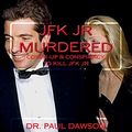 Cover Art for 9781544776446, JFK JR Murdered: Cover-up & Conspiracy to Kill JFK Jr. by Paul Dawson