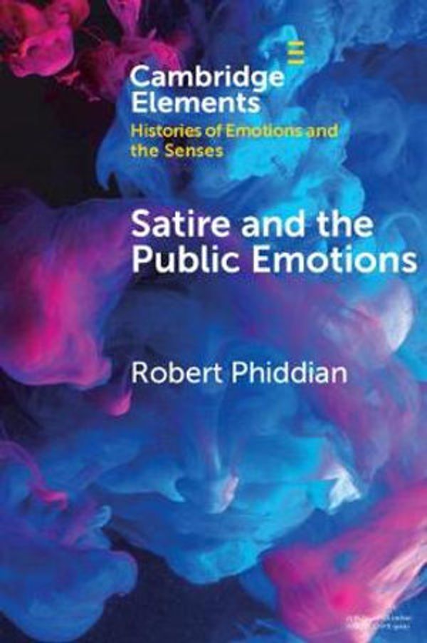 Cover Art for 9781108798839, Satire and the Public Emotions by Robert Phiddian