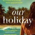 Cover Art for 9780008614638, Our Holiday by 
                                            
                            Louise Candlish                        
                                    