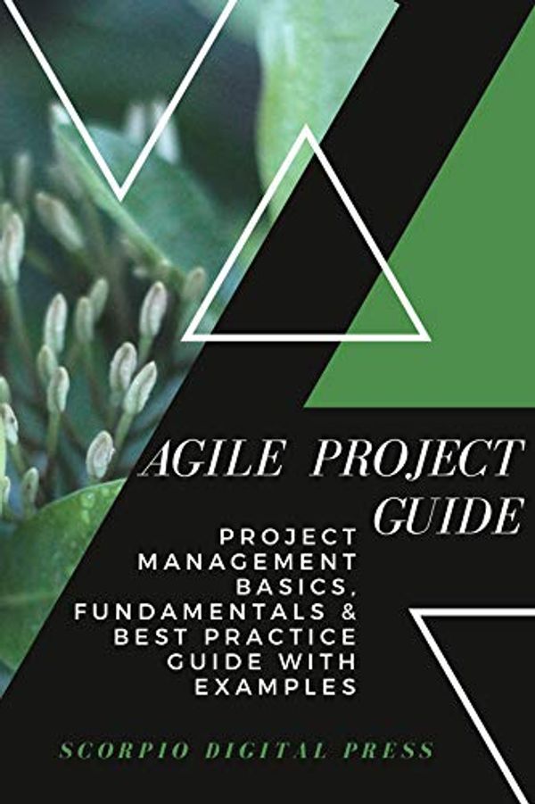 Cover Art for B07WHTXT4Q, Agile Project Guide : Project Management Basics, Fundamentals & Best Practice Guide with Examples by Digital Press, Scorpio
