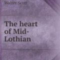 Cover Art for 9785518484740, The Heart of Mid-Lothian by Sir Walter Scott