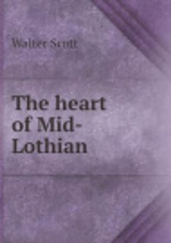 Cover Art for 9785518484740, The Heart of Mid-Lothian by Sir Walter Scott