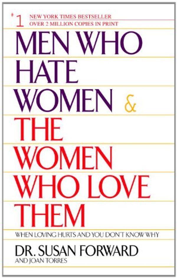 Cover Art for B00589AYL8, Men Who Hate Women and the Women Who Love Them: When Loving Hurts And You Don't Know Why by Susan Forward, Joan Torres