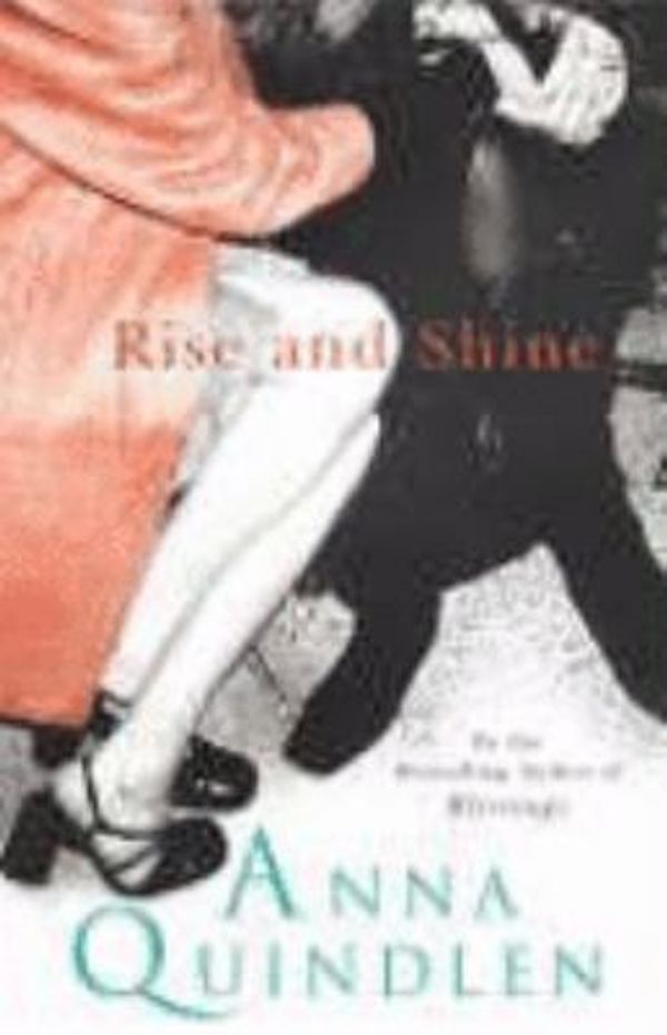 Cover Art for 9780091797133, Rise and Shine by Anna Quindlen