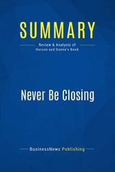 Cover Art for 9782511041468, Summary: Never Be Closing: Review and Analysis of Hurson and Dunne's Book by Businessnews Publishing