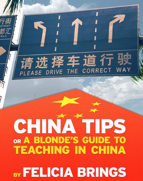 Cover Art for 9781465940940, China Tips (or a Blonde's Guide to Teaching in China) by Felicia Brings