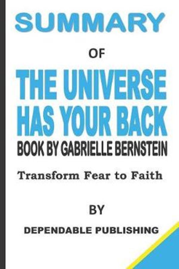 Cover Art for 9781073126606, Summary of The Universe has Your Back Book by Gabrielle Bernstein by Dependable Publishing