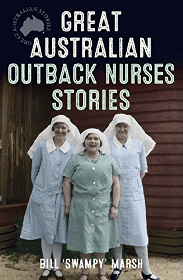 Cover Art for B06XF6VPM1, Great Australian Outback Nurses Stories by Bill Marsh