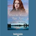 Cover Art for 9781525265167, Where the Murray River Runs by Darry Fraser