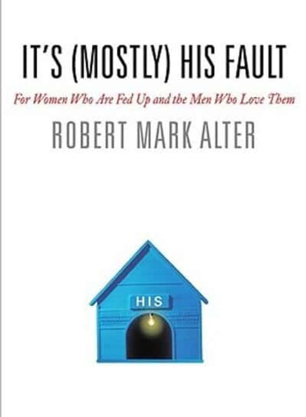 Cover Art for 9780446577779, It's (Mostly) His Fault by Jane Alter, Robert Mark Alter