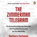 Cover Art for 9780241968260, The Zimmermann Telegram: The Astounding Espionage Operation that Propelled America into the First World War by Barbara Tuchman