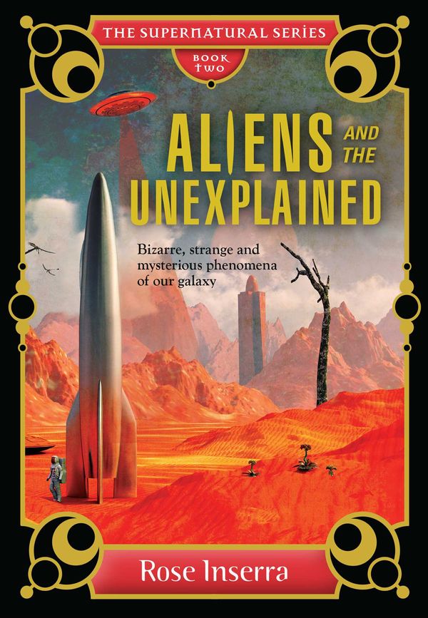 Cover Art for 9781925017489, Aliens and the Unexplained: Bizarre, Strange and Mysterious Phenomena of Our Galaxy (Supernatural) by Rose Inserra