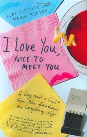 Cover Art for 9780312340087, I Love You, Nice to Meet You by Lori Gottlieb, Kevin Bleyer