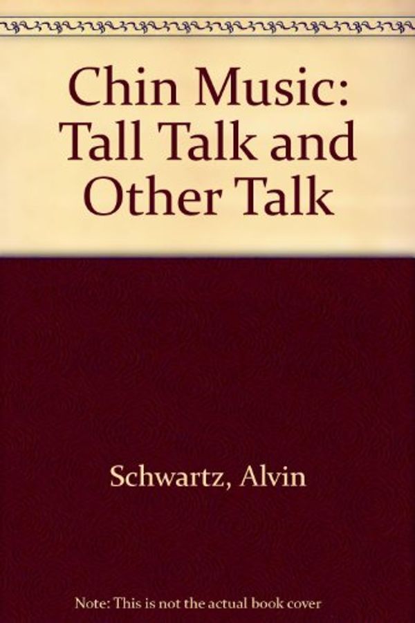 Cover Art for 9780397318704, Chin Music: Tall Talk and Other Talk by Alvin Schwartz