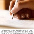 Cover Art for 9781286149287, The Essential Writer’s Guide: Spotlight on Ted Chiang, Including His Education, Analysis of His Best Sellers Such as Tower of Babylon, Story of Your by Elizabeth Dummel