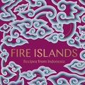 Cover Art for 9781760523886, Fire Islands: Recipes from Indonesia by Eleanor Ford