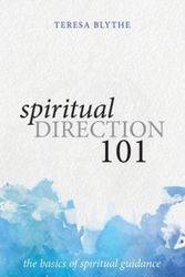 Cover Art for 9781955821292, Spiritual Direction 101: The Basics of Spiritual Guidance by Teresa Blythe