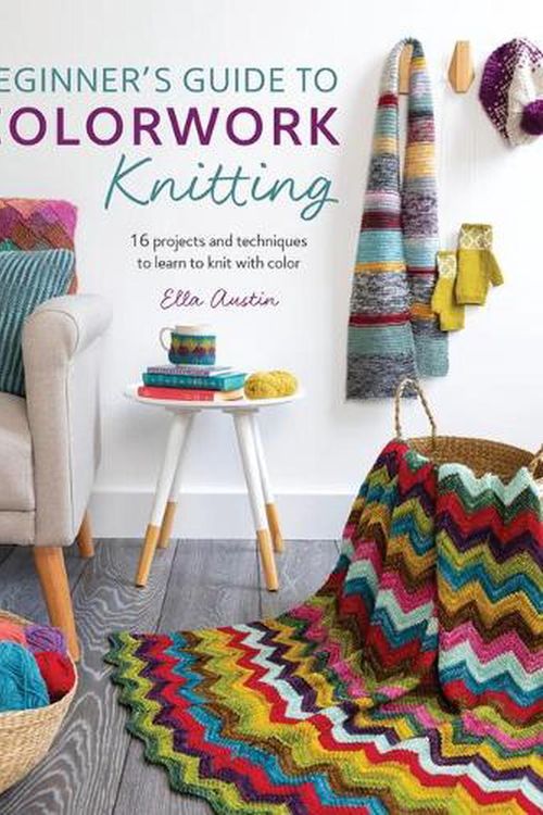 Cover Art for 9781446307410, Beginner's Guide to Colorwork Knitting: 16 Projects and Techniques to Learn to Knit with Color by Ella Austin