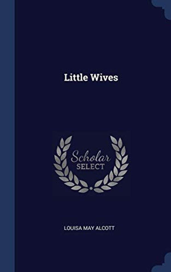 Cover Art for 9781340579227, Little Wives by Louisa May Alcott